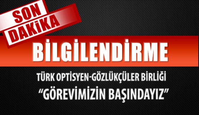 Türk Optisyen ve Gözlükçüler Birliği Yönetiminden Yeni Açıklama