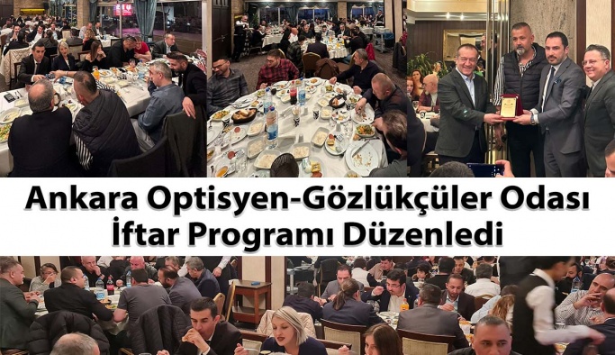 Ankara Optisyen -Gözlükçüler Odası İftar Programı Düzenledi