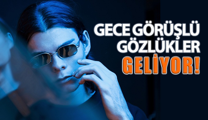 Standart Gözlüklere Gece Görüşü Özelliği Geliyor