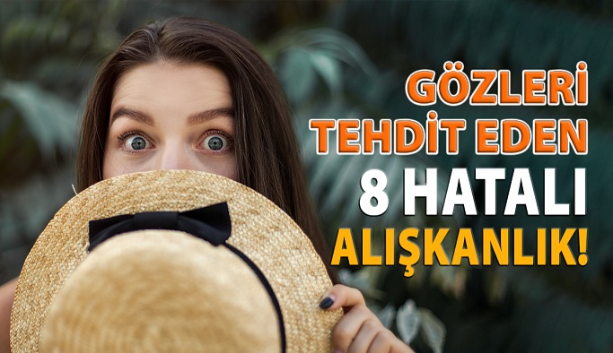 Yaz Aylarında Gözlerimizi Tehdit Eden 8 Hatalı Alışkanlık