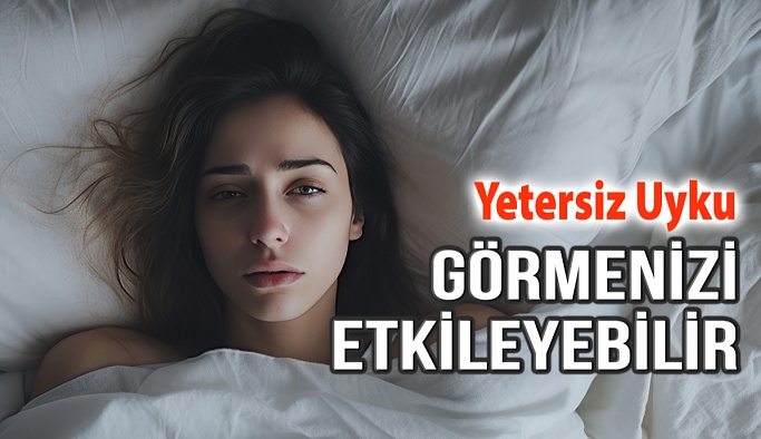 Yetersiz Uyku Görmenizi Etkileyebilir