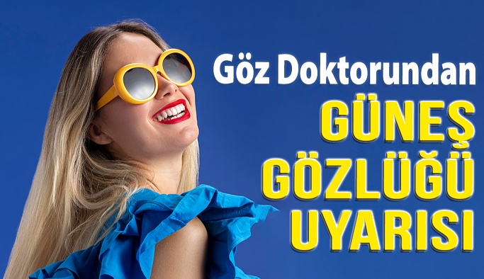 Göz Doktorundan Güneş Gözlüğü Uyarısı