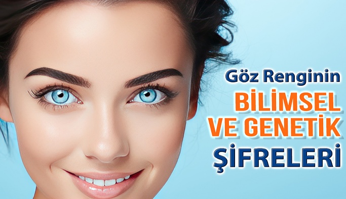 Göz Rengimizin Bilimsel Ve Genetik Şifreleri