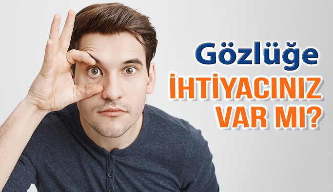 Gözlüğe İhtiyacınız Var Mı? Nasıl Anlarsınız?