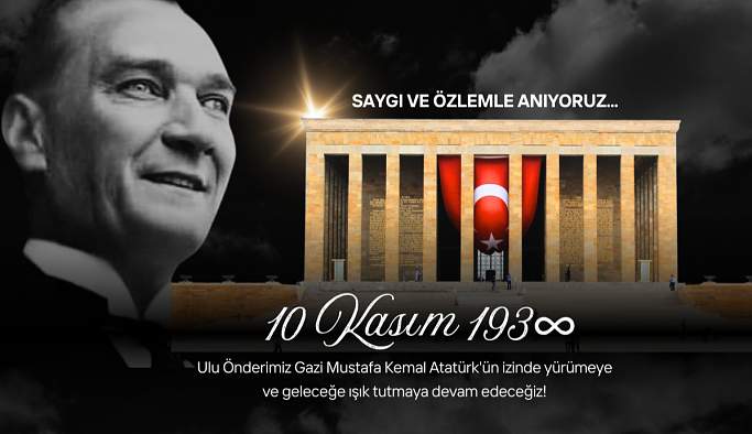 Ulu Önder Atatürk'ü Özlem Saygı ve Minnetle Anıyoruz