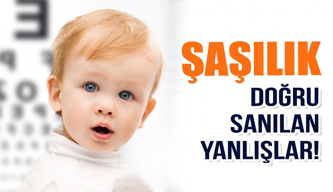 Şaşılık Hakkında Doğru Sanılan Yanlış Bilgiler