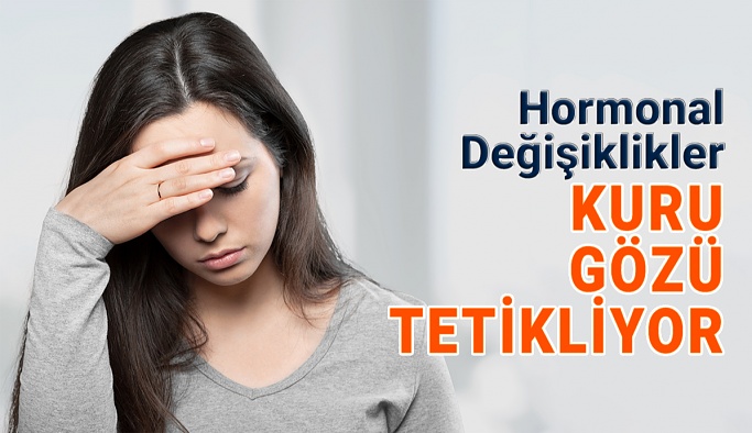 Hormonal Değişiklikler Kuru Gözü Nasıl Etkileyebilir?