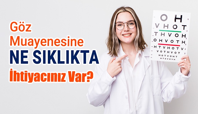 Göz Muayenesine Ne Sıklıkta İhtiyacınız Var?