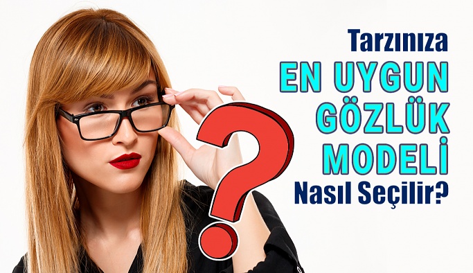 Tarzınıza En Uygun Gözlük Modelini Nasıl Seçersiniz?