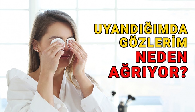 Uyandığımda Gözlerim Neden Ağrıyor?