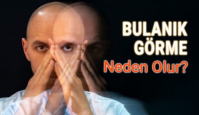 Bulanık Görme Neden Olur?