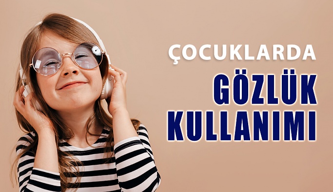 Çocuklarda Gözlük Kullanımı ve Dikkat Edilmesi Gerekenler