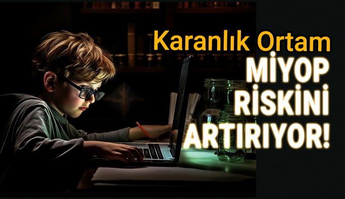 Karanlık Ortam Miyop Riskini Artırıyor!