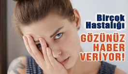 Gözlerdeki Bu Belirtiler Birçok Hastalığı Ele Veriyor