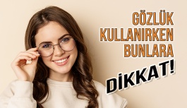 Gözlük Kullanırken Nelere Dikkat Edilmelidir?