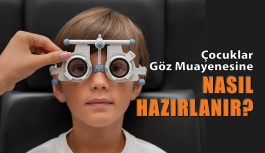 Çocuklar Göz Muayenesine Nasıl Hazırlanır?