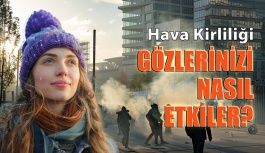 Hava Kirliliği Gözlerinizi Nasıl Etkiler?