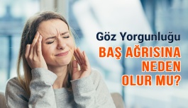 Göz Yorgunluğu Baş Ağrısına Neden Olur Mu?