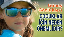 Güneş Gözlükleri Çocukların Gözlerini Korumak İçin Neden Önemlidir?