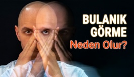 Bulanık Görme Neden Olur?