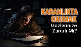 Karanlıkta Okumak Gözlerinize Zararlı Mı?