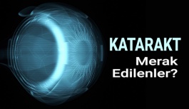 Katarakt Ameliyatı Hakkında Merak Edilenler