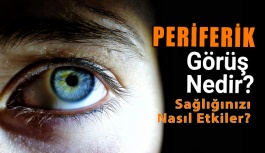 Periferik Görüş Nedir ve Sağlığınızı Nasıl Etkiler?